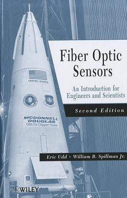 Fiber Optic Sensors: An Introduction for Engineers and Scientists by Udd, Eric