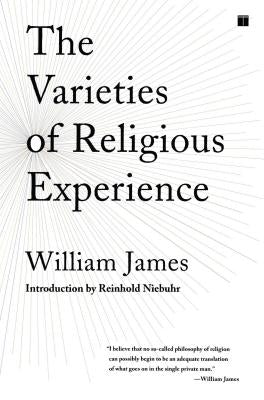 The Varieties of Religious Experience: A Study in Human Nature by James, William