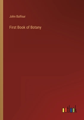 First Book of Botany by Balfour, John
