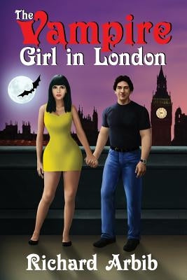 The Vampire Girl in London: (Sequel to The Vampire Girl Next Door) by Arbib, Richard