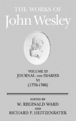 The Works of John Wesley Volume 23: Journal and Diaries VI (1776-1786) by Ward, W. Reginald
