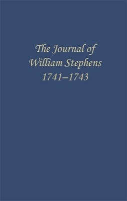 The Journal of William Stephens, 1741-1743 by Coulter, E. Merton