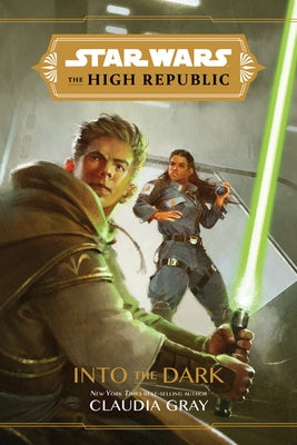 Star Wars the High Republic: Into the Dark by Gray, Claudia