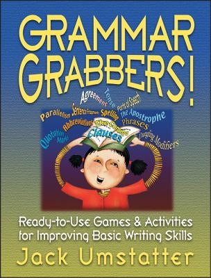 Grammar Grabbers!: Ready-To-Use Games and Activities for Improving Basic Writing Skills by Umstatter, Jack