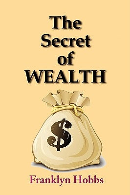 The Secret of Wealth by Hobbs, Franklyn