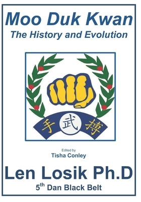Moo Duk Kwan The History and Evolution by Losik Ph. D., Len