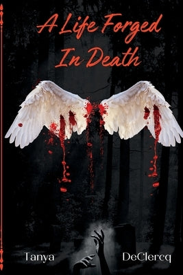 A Life Forged In Death by Declercq, Tanya
