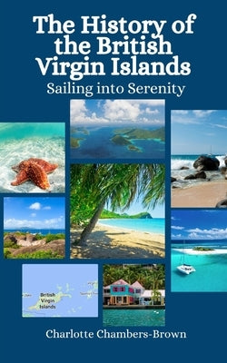 The History of the British Virgin Islands: Sailing into Serenity by Hansen, Einar Felix