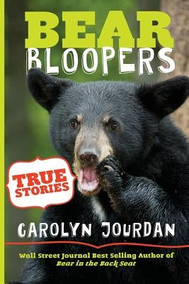 Bear Bloopers: True Stories from the Great Smoky Mountains National Park by Jourdan, Carolyn