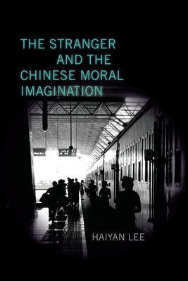 The Stranger and the Chinese Moral Imagination by Lee, Haiyan