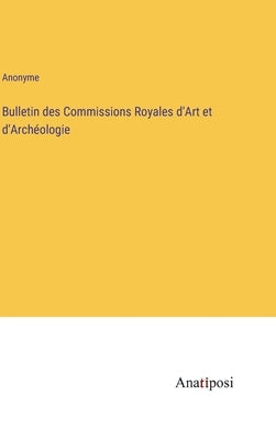 Bulletin des Commissions Royales d'Art et d'Archéologie by Anonyme