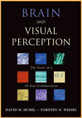 Brain and Visual Perception: The Story of a 25-Year Collaboration by Hubel, David H.