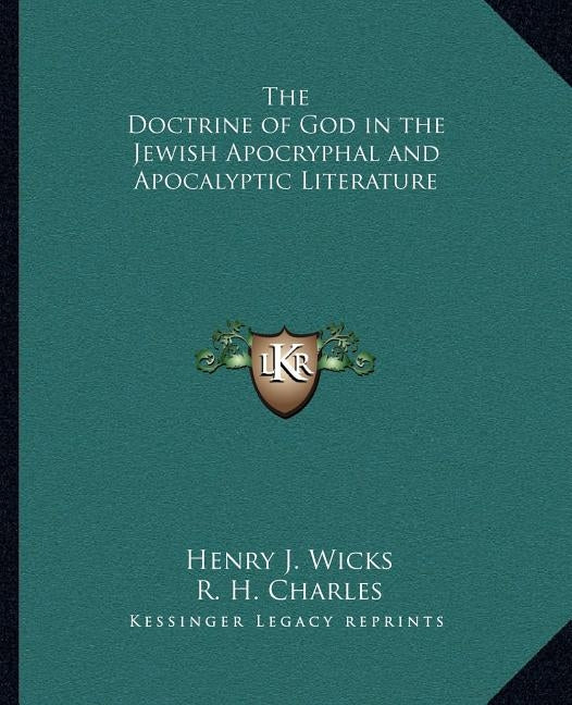The Doctrine of God in the Jewish Apocryphal and Apocalyptic Literature by Wicks, Henry J.