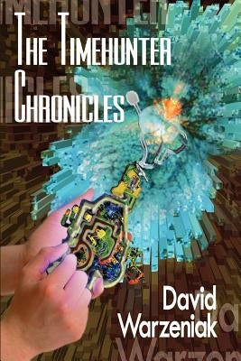 The Timehunter Chronicles by Warzeniak, David