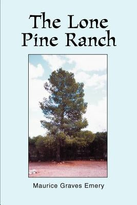 The Lone Pine Ranch by Emery, Maurice Graves