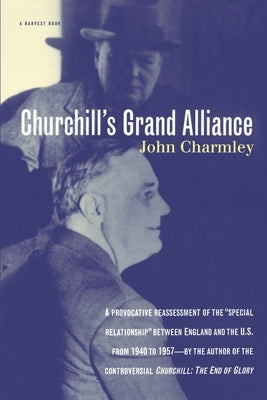 Churchill's Grand Alliance by Charmley, John