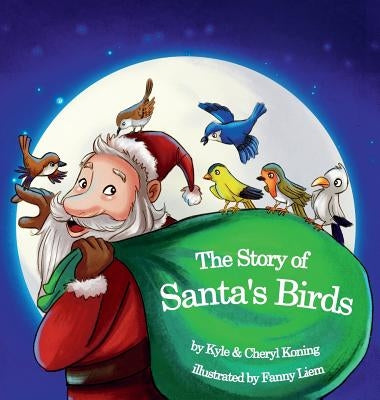 The Story of Santa's Birds by Koning, Kyle a.