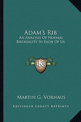 Adam's Rib: An Analysis of Normal Bisexuality in Each of Us by Vorhaus, Martin G.
