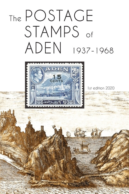 The Postage Stamps of Aden 1937 - 1968 by Bond, Peter James