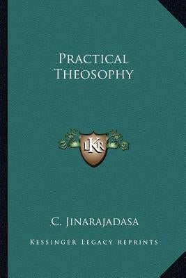 Practical Theosophy by Jinarajadasa, C.