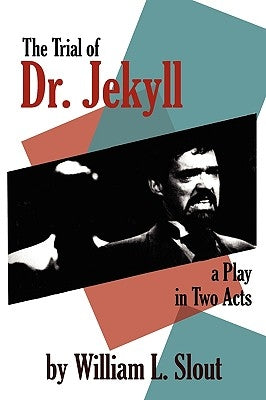 The Trial of Dr. Jekyll: A Play in Two Acts by Slout, William L.