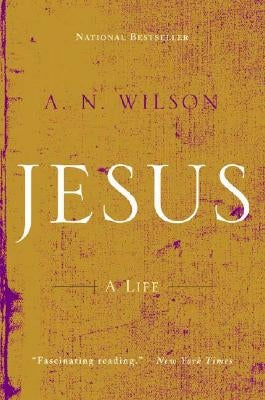 Jesus: A Life by Wilson, A. N.