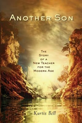 Another Son: The Story of a New Teacher for the Modern Age by Bell, Kurtis A.