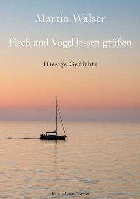 Fisch und Vogel lassen grüßen: Hiesige Gedichte by Walser, Martin