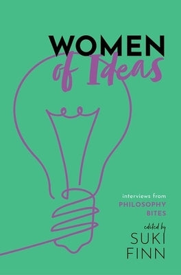 Women of Ideas: Interviews from Philosophy Bites by Finn, Suki