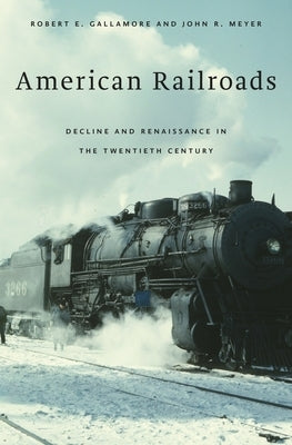 American Railroads: Decline and Renaissance in the Twentieth Century by Gallamore, Robert E.