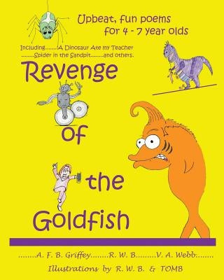 Revenge of the Goldfish: Upbeat, fun poems for 4 - 7 year olds by Griffey, A. F. B.