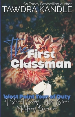 The First Classman: West Point Tour of Duty: A Secret Baby Slow Burn Military Romance by Kandle, Tawdra