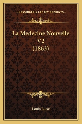 La Medecine Nouvelle V2 (1863) by Lucas, Louis