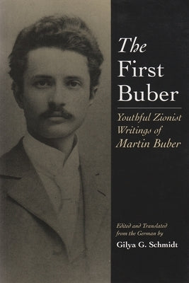 The First Buber: Youthful Zionist Writings of Martin Buber by Schmidt, Gilya Gerda