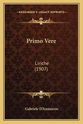 Primo Vere: Liriche (1907) by D'Annunzio, Gabriele
