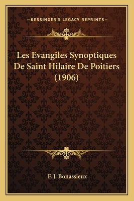 Les Evangiles Synoptiques De Saint Hilaire De Poitiers (1906) by Bonassieux, F. J.