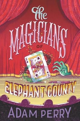 The Magicians of Elephant County by Perry, Adam