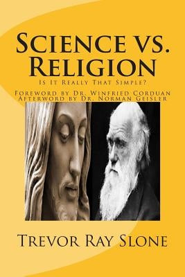 Science vs. Religion: Is It Really That Simple? by Geisler, Norman