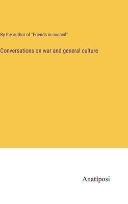 Conversations on war and general culture by By the Author of Friends in Council