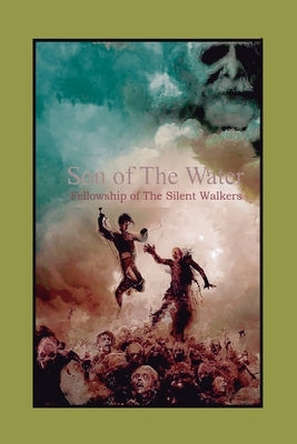 Son of The Water: Fellowship of The Silent Walkers by Bittercourt, Mark