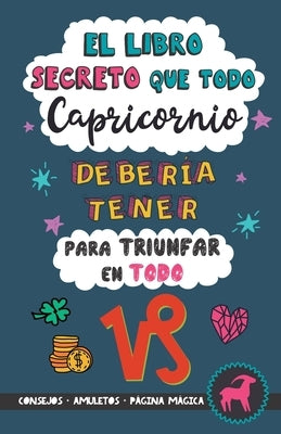 El libro secreto que todo Capricornio debería tener para triunfar en todo: Horóscopo Capricornio: consejos, dinero, amor, amuletos y más. Un Libro de by Stars, Eve