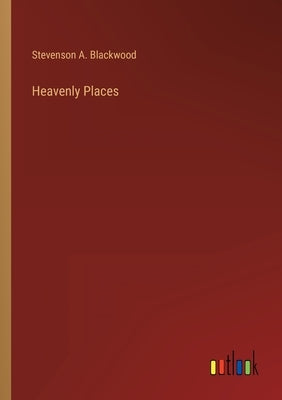 Heavenly Places by Blackwood, Stevenson A.