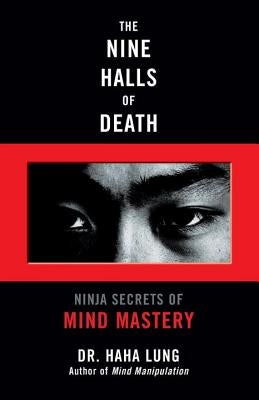 The Nine Halls of Death: Ninja Secrets of Mind Mastery by Lung, Haha