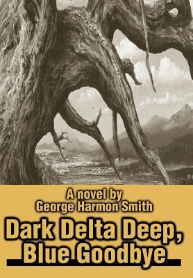 Dark Delta Deep, Blue Goodbye by Smith, George Harmon