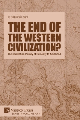 The end of the Western Civilization?: The Intellectual Journey of Humanity to Adulthood by Kiaris, Hippokratis
