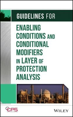 Guidelines for Enabling Conditions and Conditional Modifiers in Layer of Protection Analysis by Center for Chemical Process Safety (CCPS