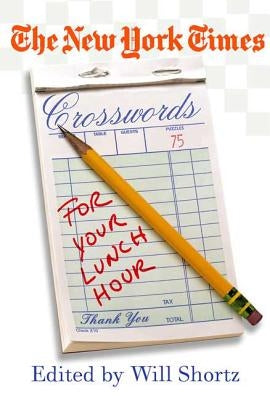 The New York Times Crosswords for Your Lunch Hour: 75 Easy to Hard Crosswords by New York Times