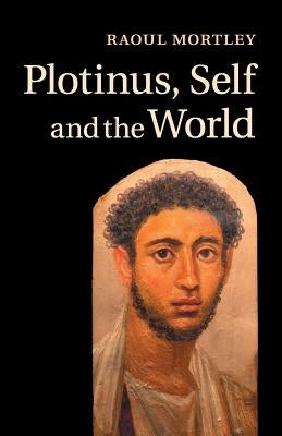 Plotinus, Self and the World by Mortley, Raoul