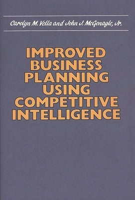 Improved Business Planning Using Competitive Intelligence by Vella, Carolyn M.