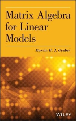 Matrix Algebra for Linear Mode by Gruber, Marvin H. J.